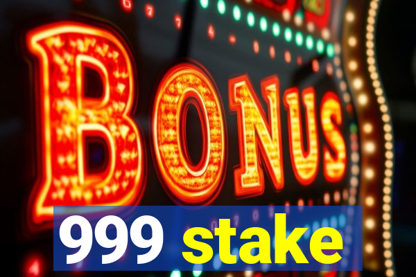 999 stake